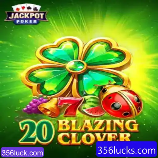 Descubra o Sensacional Jogo de Slots 20BlazingClover na Plataforma 356luck.com